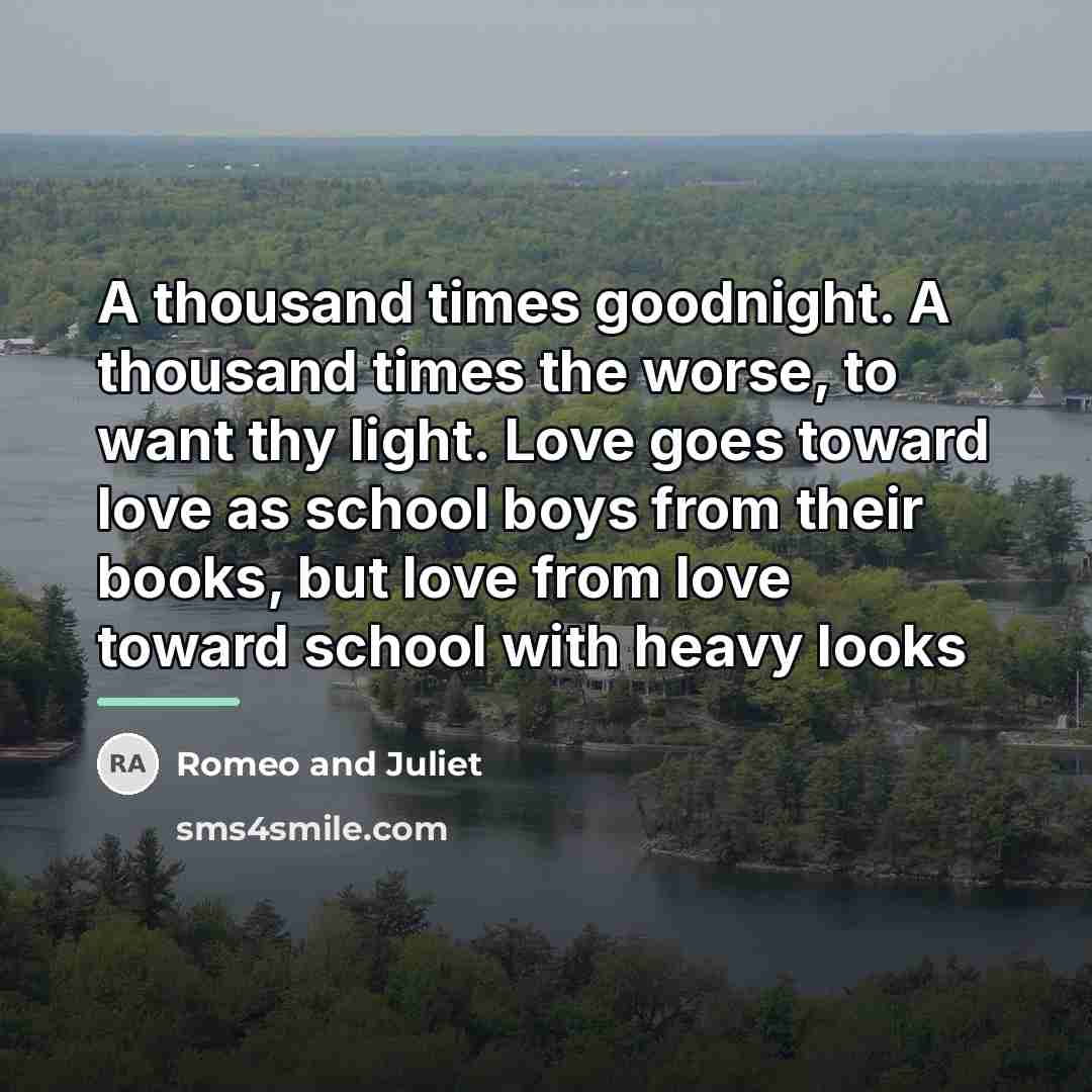 “A thousand times goodnight. A thousand times the worse, to…” quote by Romeo And Juliet