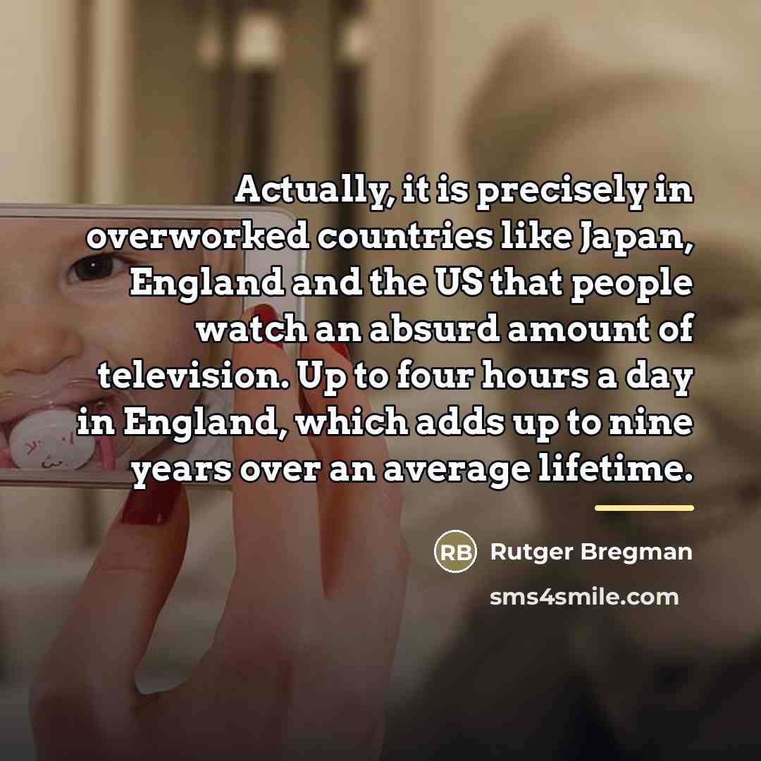 “Actually, it is precisely in overworked countries like Japan, England…” quote by Rutger Bregman