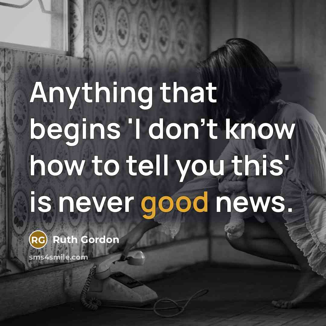 “Anything that begins 'I don't know how to tell you…” quote by Ruth Gordon