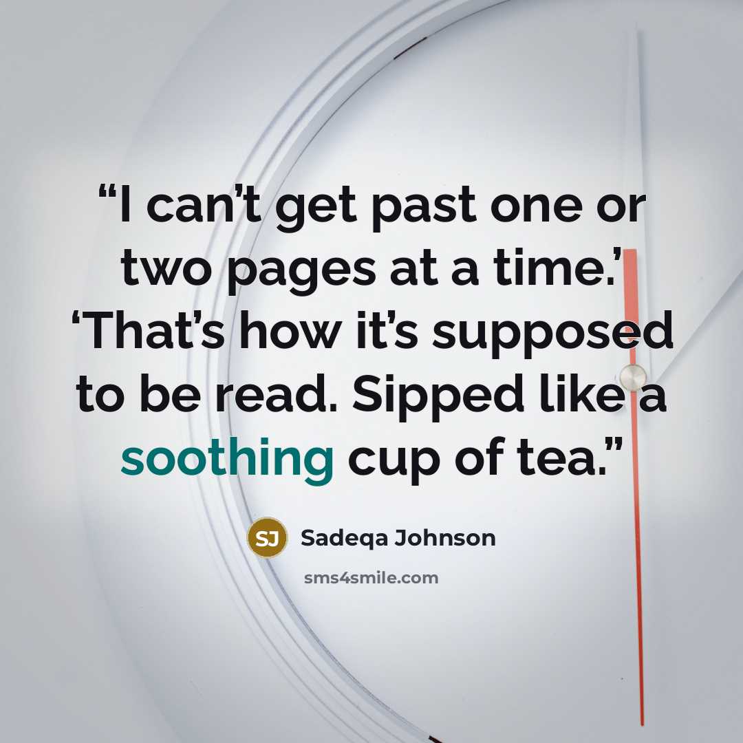 “I can’t get past one or two pages at a time.’ ‘That’s how it’s supposed to be read. Sipped like a soothing cup of tea.” quote by Sadeqa Johnson