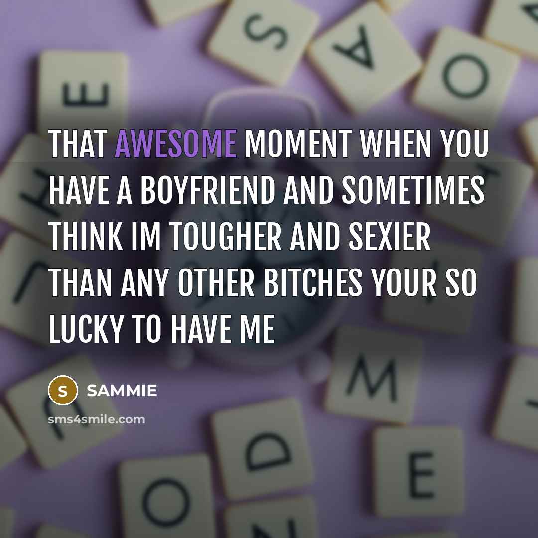 “That awesome moment when you have a boyfriend and sometimes…” quote by SAMMIE