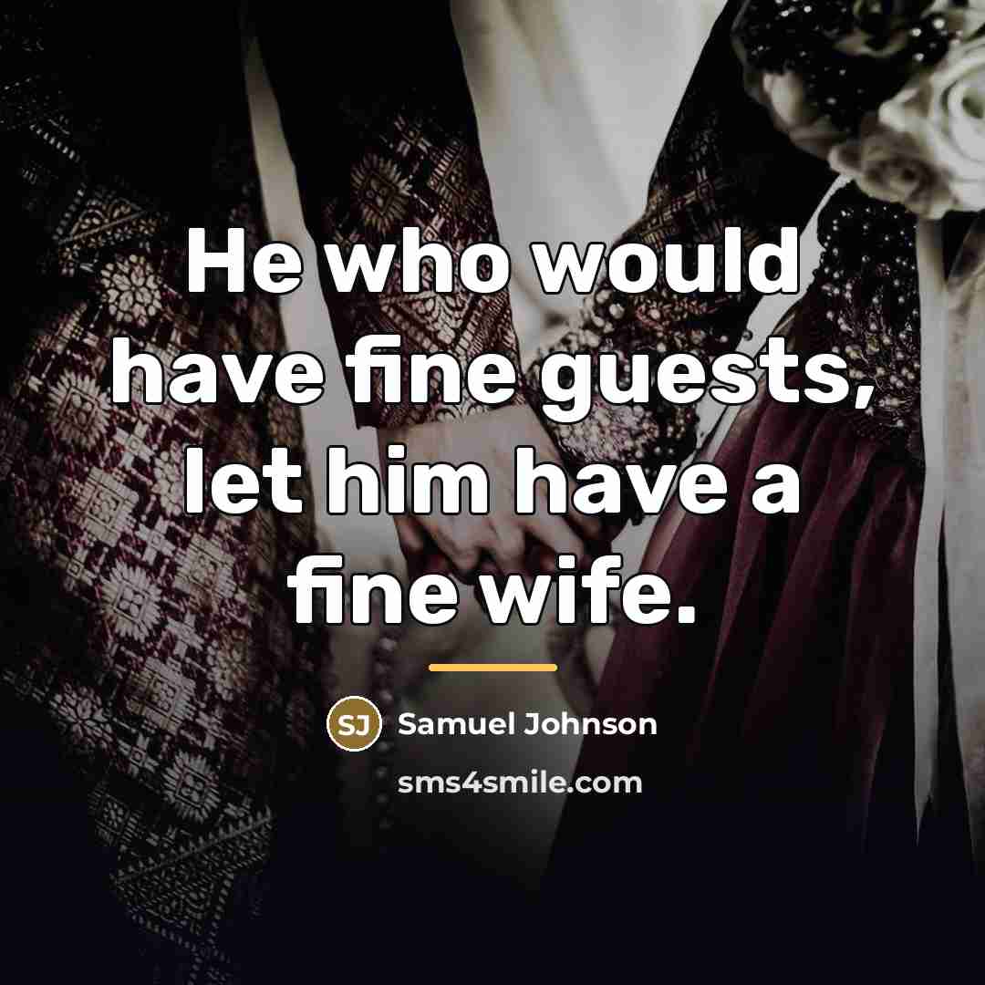 “He who would have fine guests, let him have a…” quote by Samuel Johnson