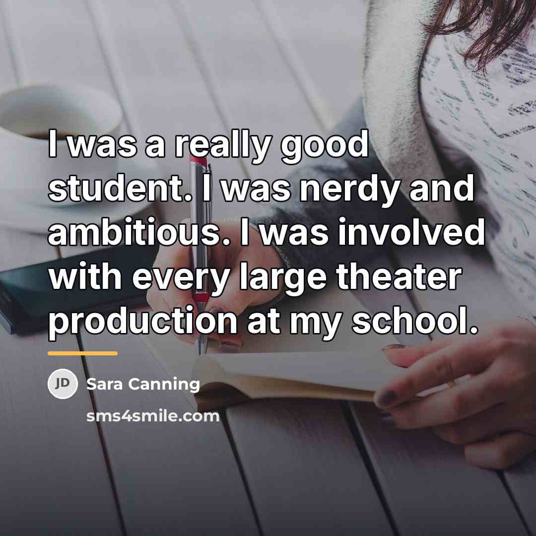 “I was a really good student. I was nerdy and…” quote by Sara Canning