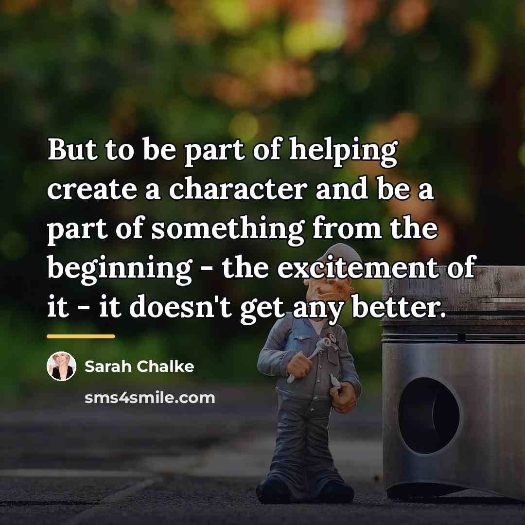 “But to be part of helping create a character and…” quote by Sarah Chalke