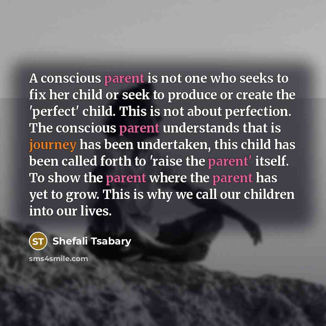 “A conscious parent is not one who seeks to fix…” quote by Shefali Tsabary