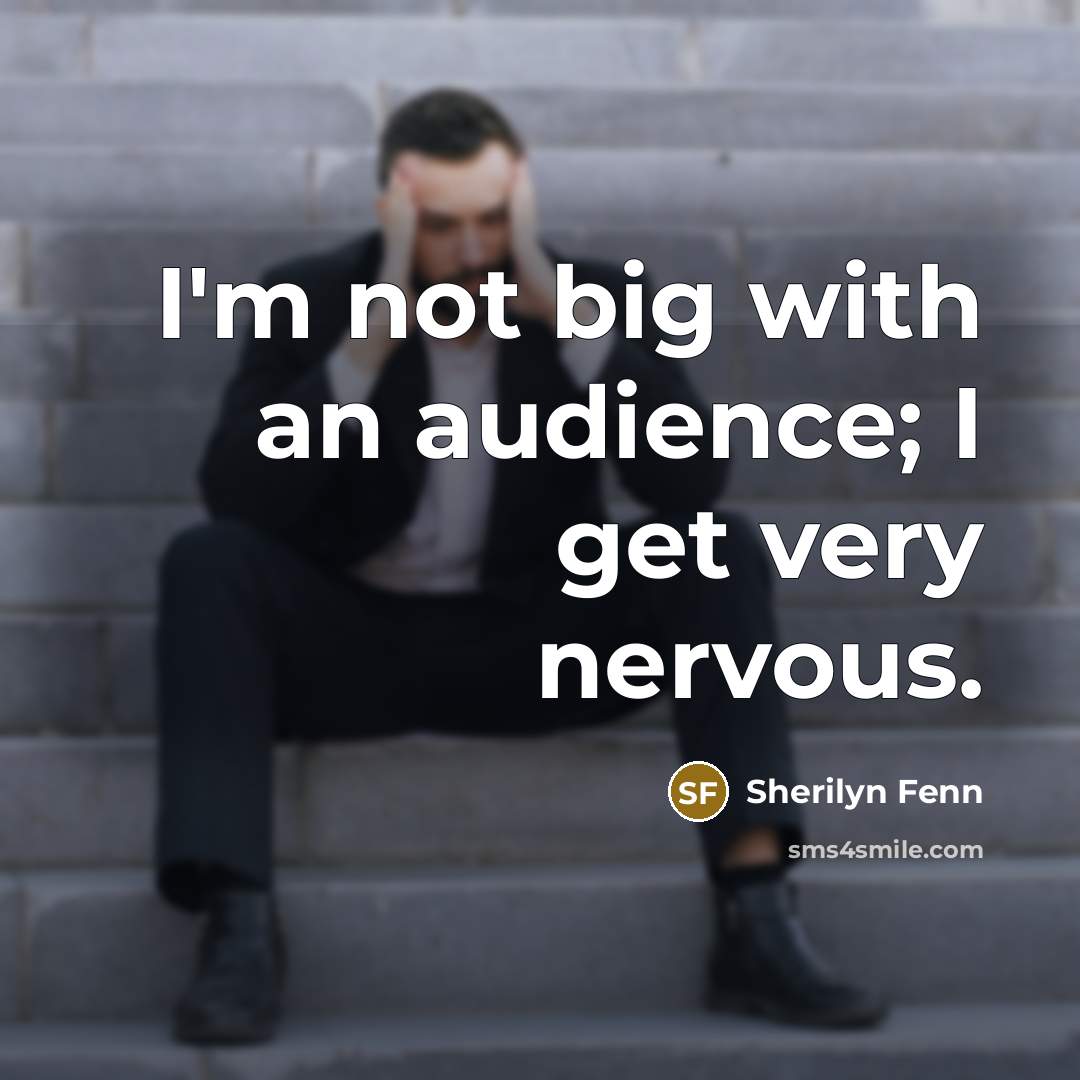 “I'm not big with an audience; I get very nervous.…” quote by Sherilyn Fenn