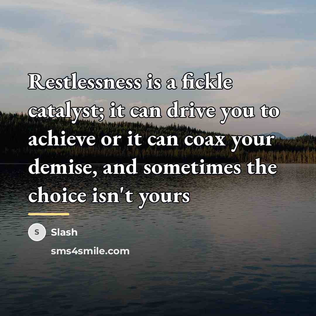 “Restlessness is a fickle catalyst; it can drive you to…” quote by Slash