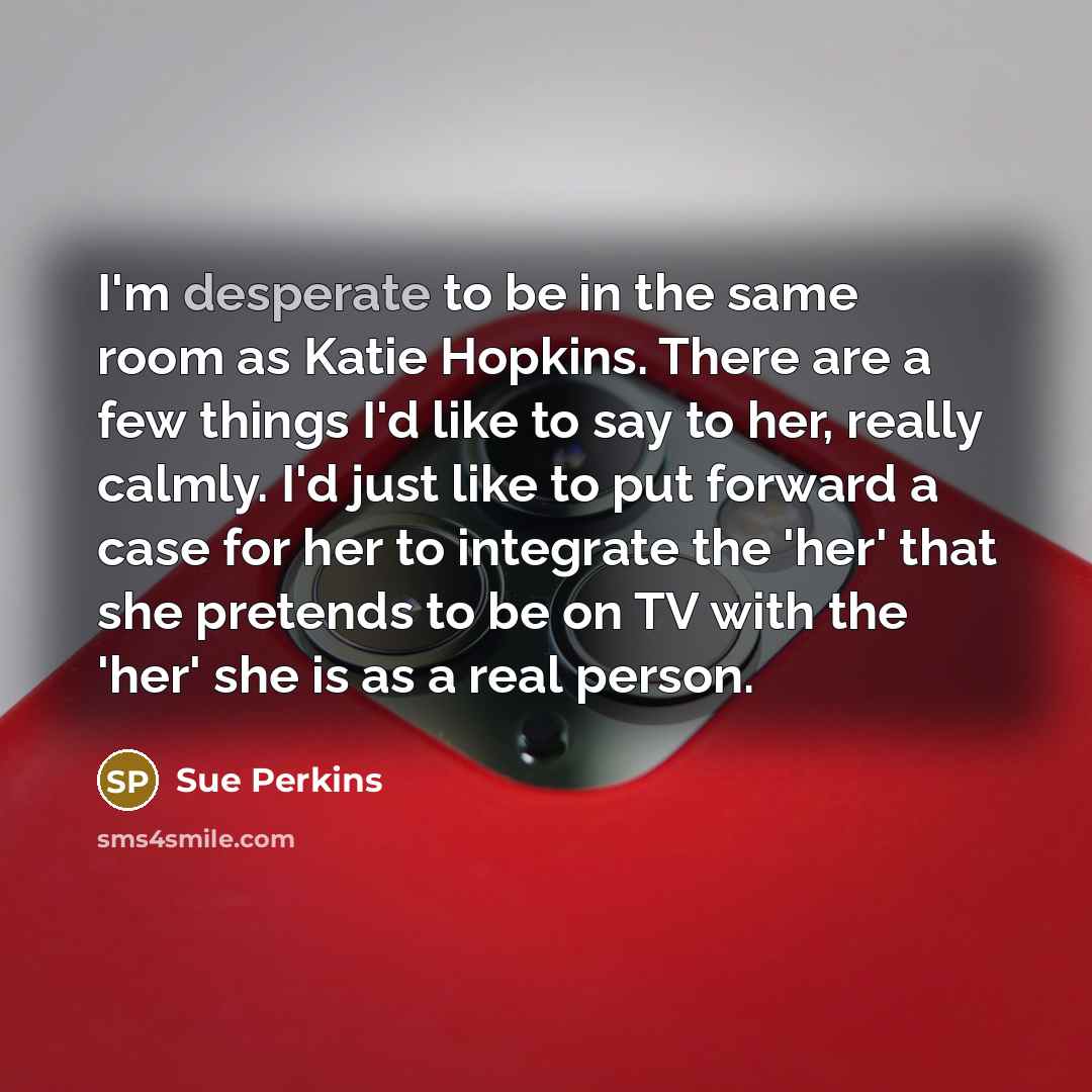 “I'm desperate to be in the same room as Katie…” quote by Sue Perkins