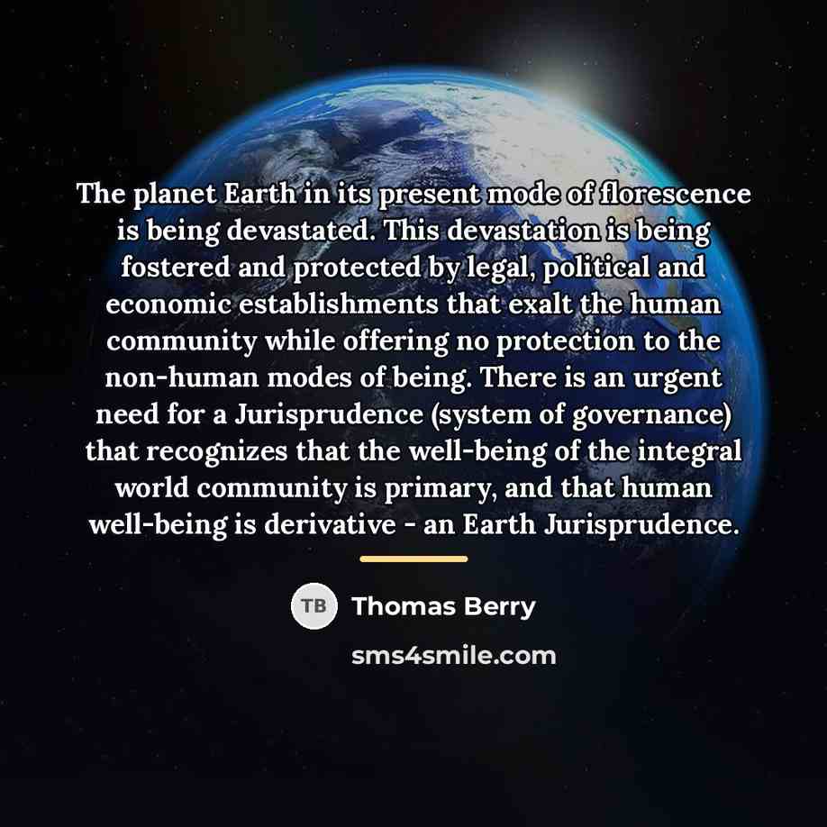 “The planet Earth in its present mode of florescence is…” quote by Thomas Berry