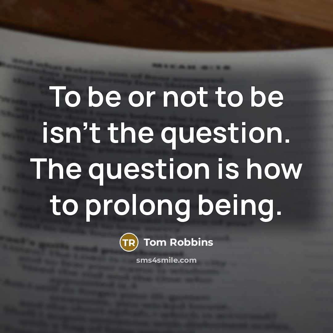 “To be or not to be isn't the question. The…” quote by Tom Robbins