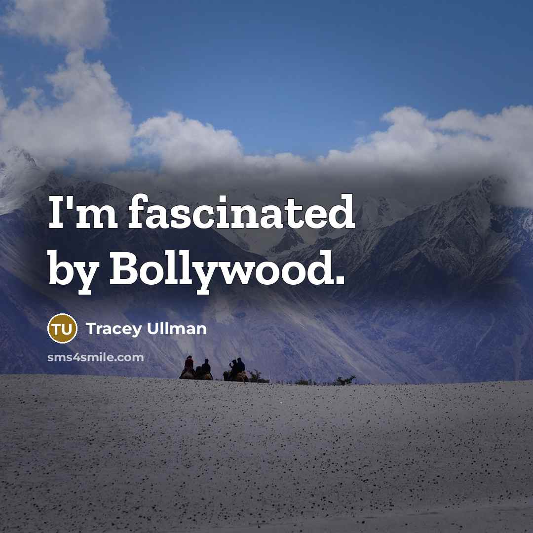 “I'm fascinated by Bollywood.…” quote by Tracey Ullman