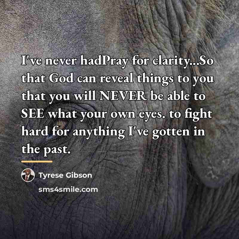 “I've never hadPray for clarity...So that God can reveal things…” quote by Tyrese Gibson