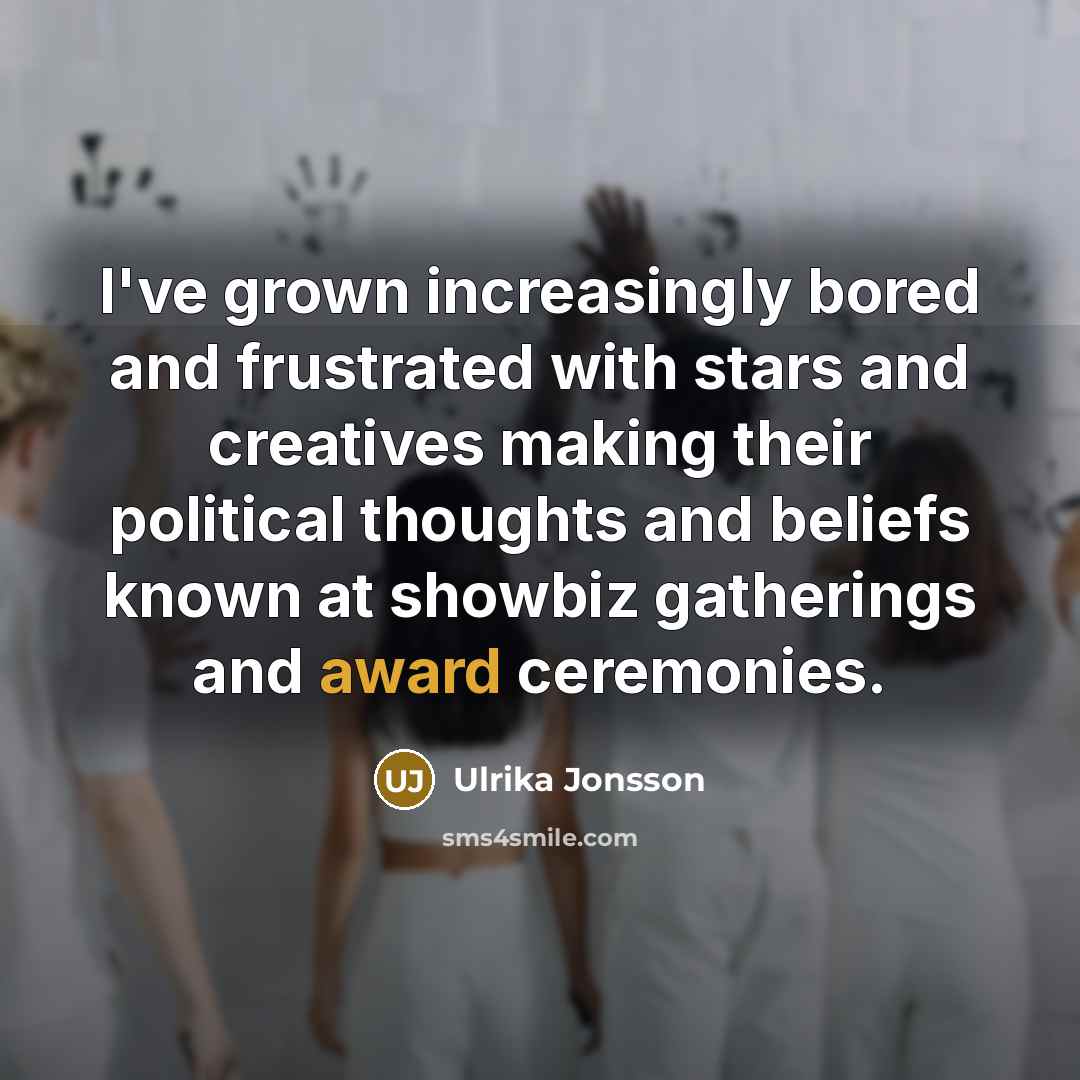 “I've grown increasingly bored and frustrated with stars and creatives…” quote by Ulrika Jonsson