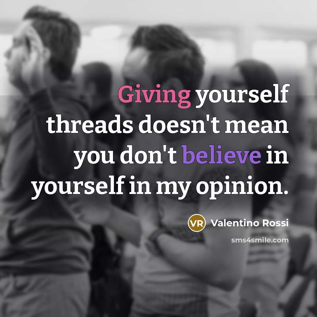 “Giving yourself threads doesn't mean you don't believe in yourself…” quote by Valentino Rossi
