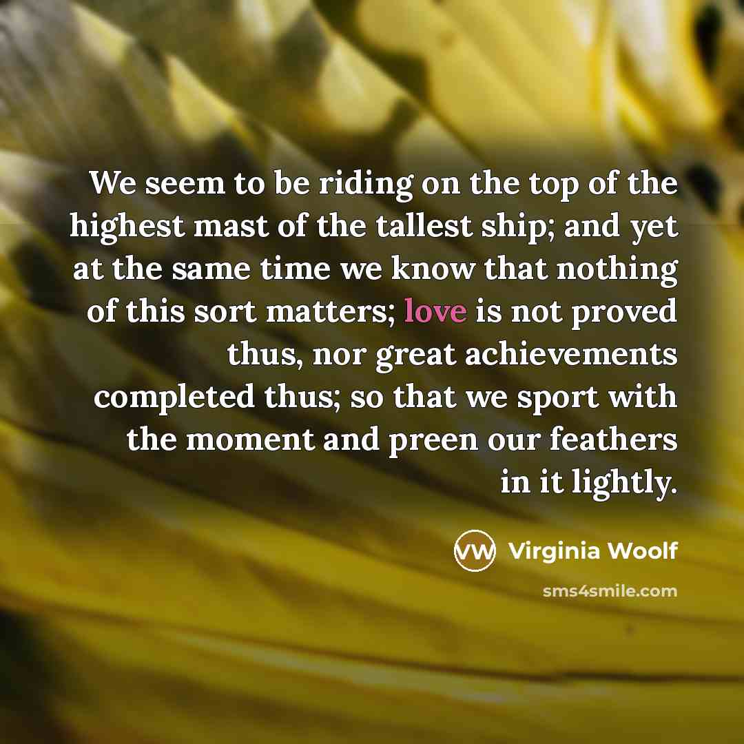 “We seem to be riding on the top of the…” quote by Virginia Woolf