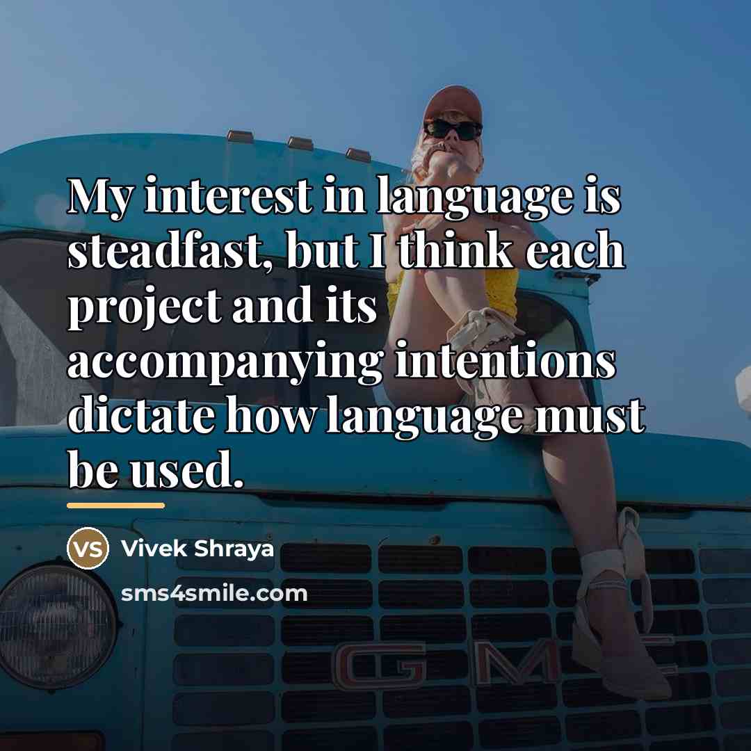 “My interest in language is steadfast, but I think each…” quote by Vivek Shraya