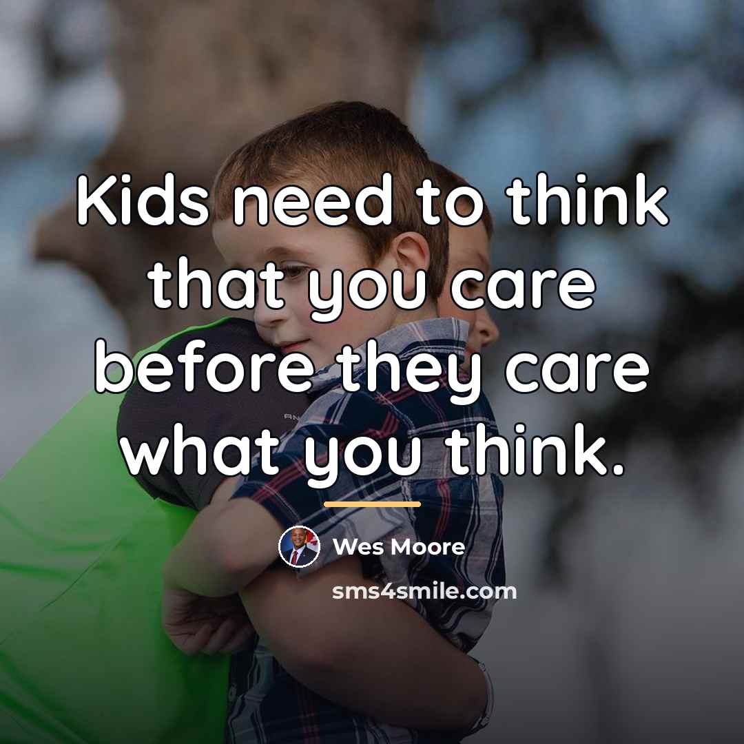 “Kids need to think that you care before they care…” quote by Wes Moore