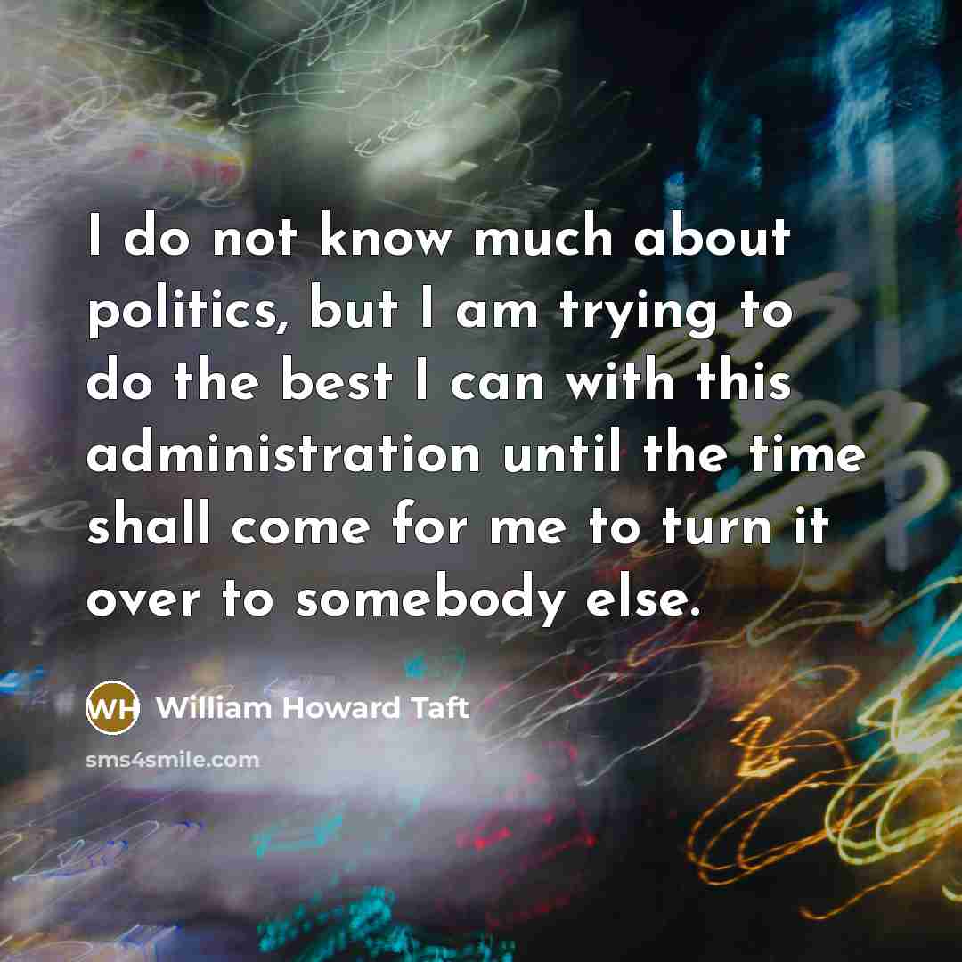 “I do not know much about politics, but I am…” quote by William Howard Taft