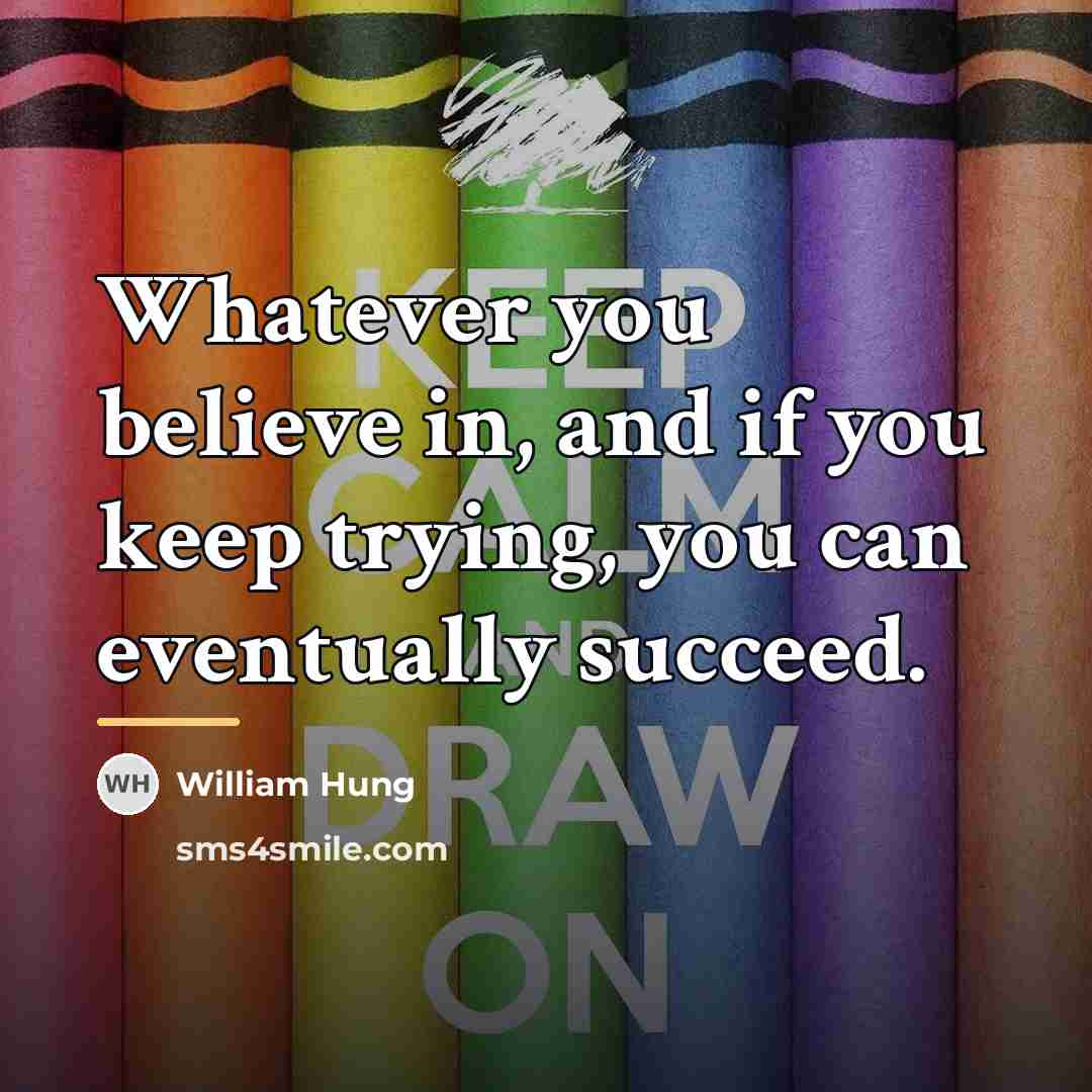 “Whatever you believe in, and if you keep trying, you…” quote by William Hung