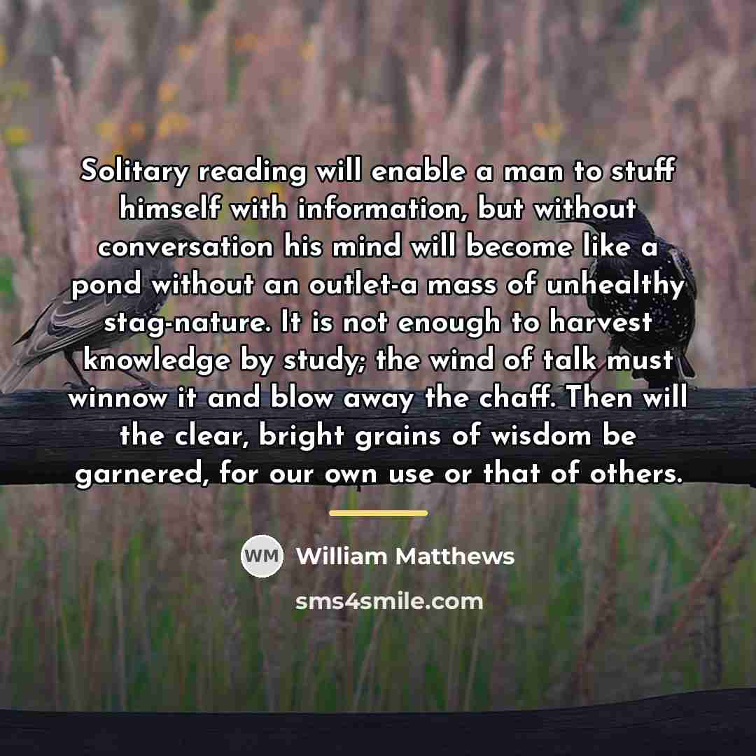 “Solitary reading will enable a man to stuff himself with…” quote by William Matthews