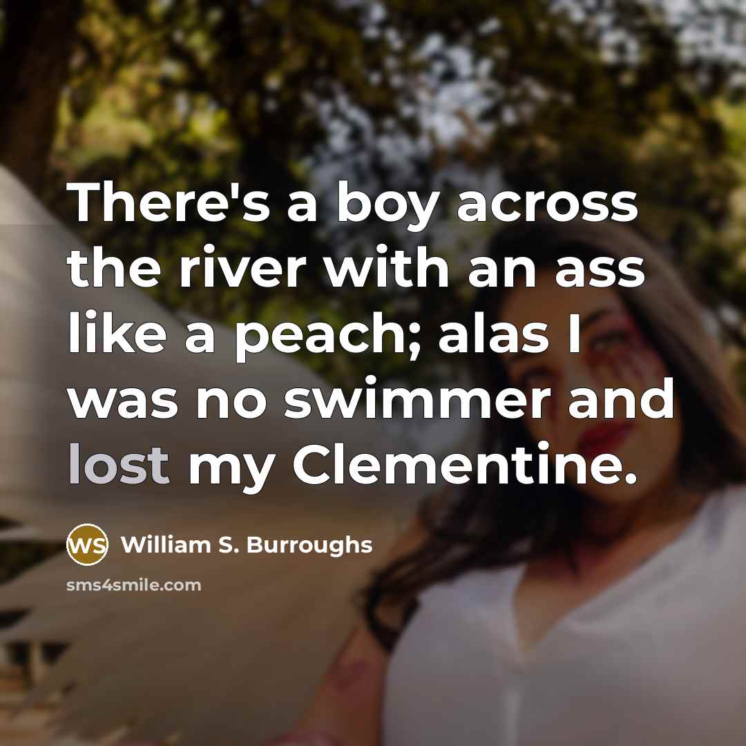 “There's a boy across the river with an ass like…” quote by William S. Burroughs