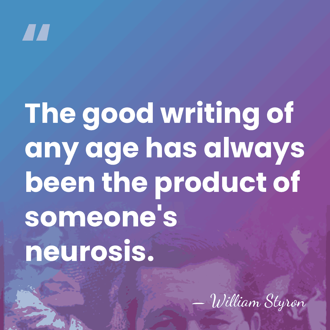 The good writing of any age has always been the product of&hellip; - William Styron