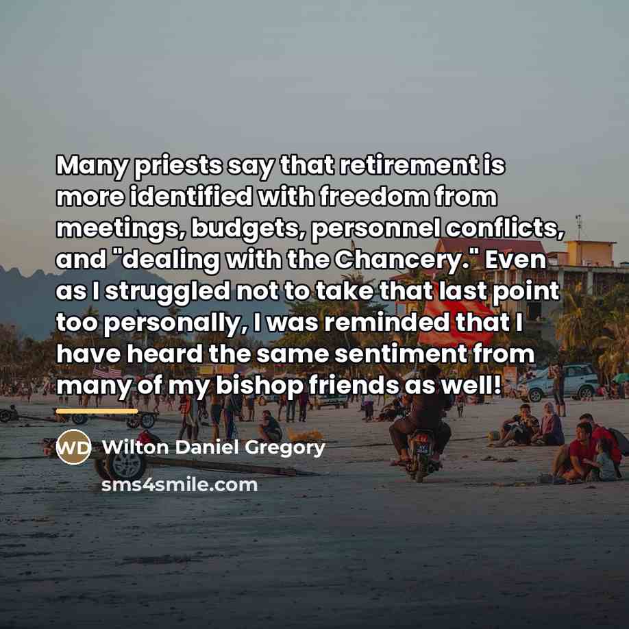 “Many priests say that retirement is more identified with freedom…” quote by Wilton Daniel Gregory
