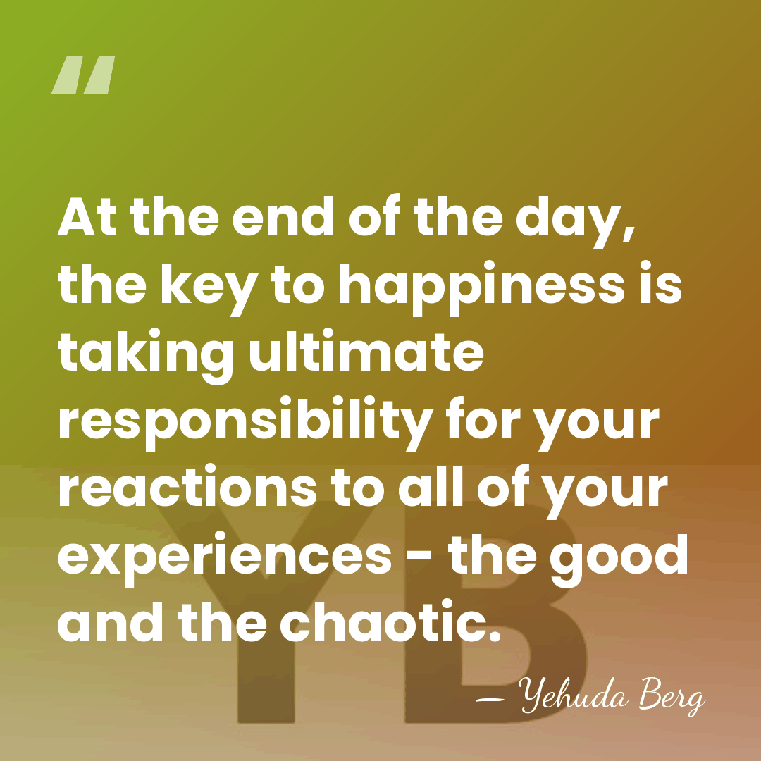 At the end of the day, the key to happiness is taking&hellip; - Yehuda Berg