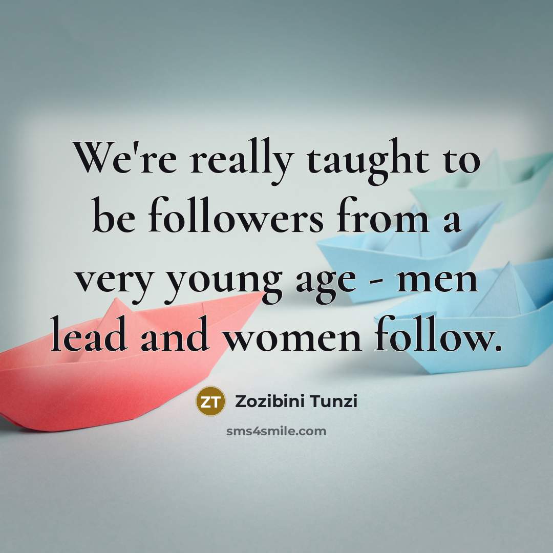 “We're really taught to be followers from a very young…” quote by Zozibini Tunzi