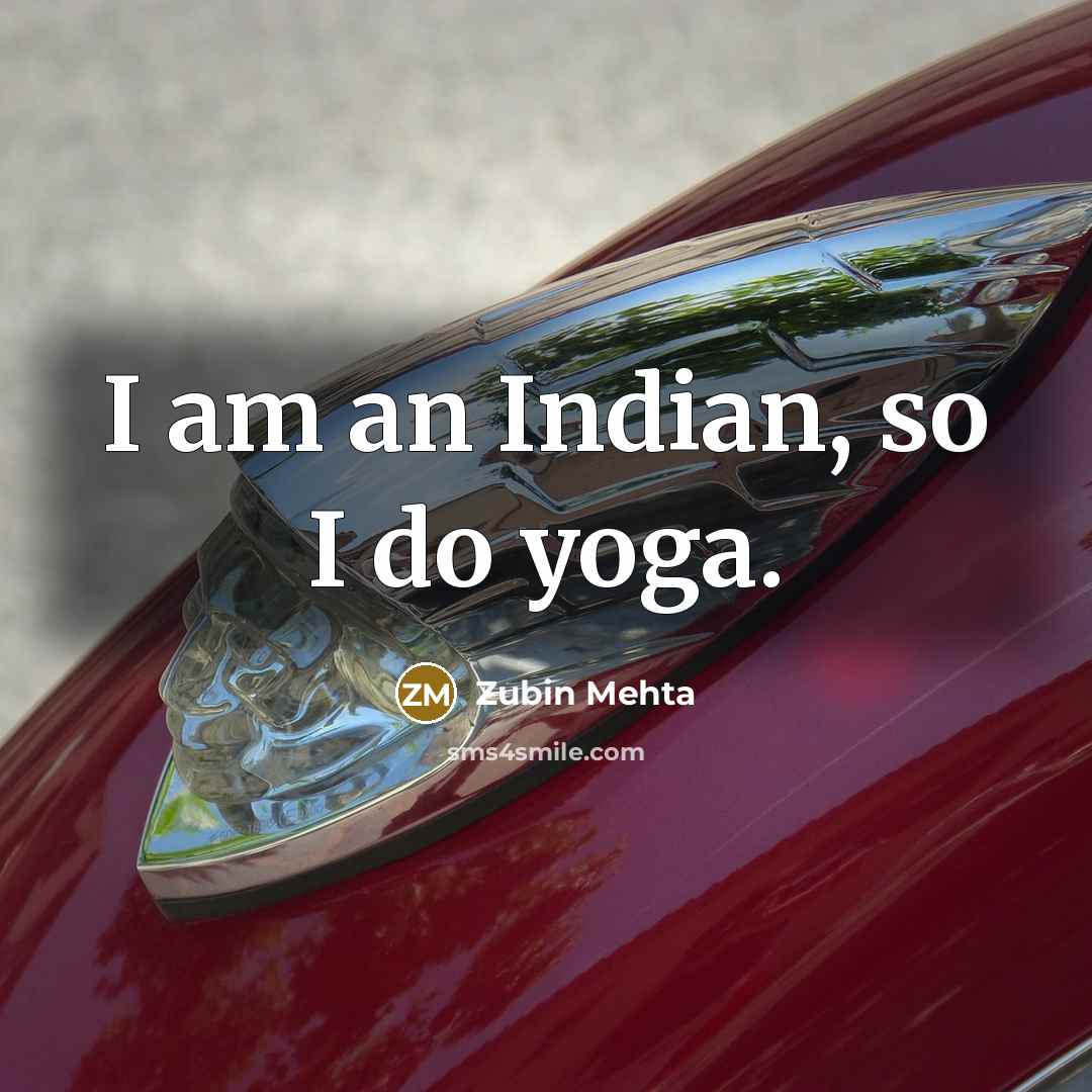 “I am an Indian, so I do yoga.…” quote by Zubin Mehta