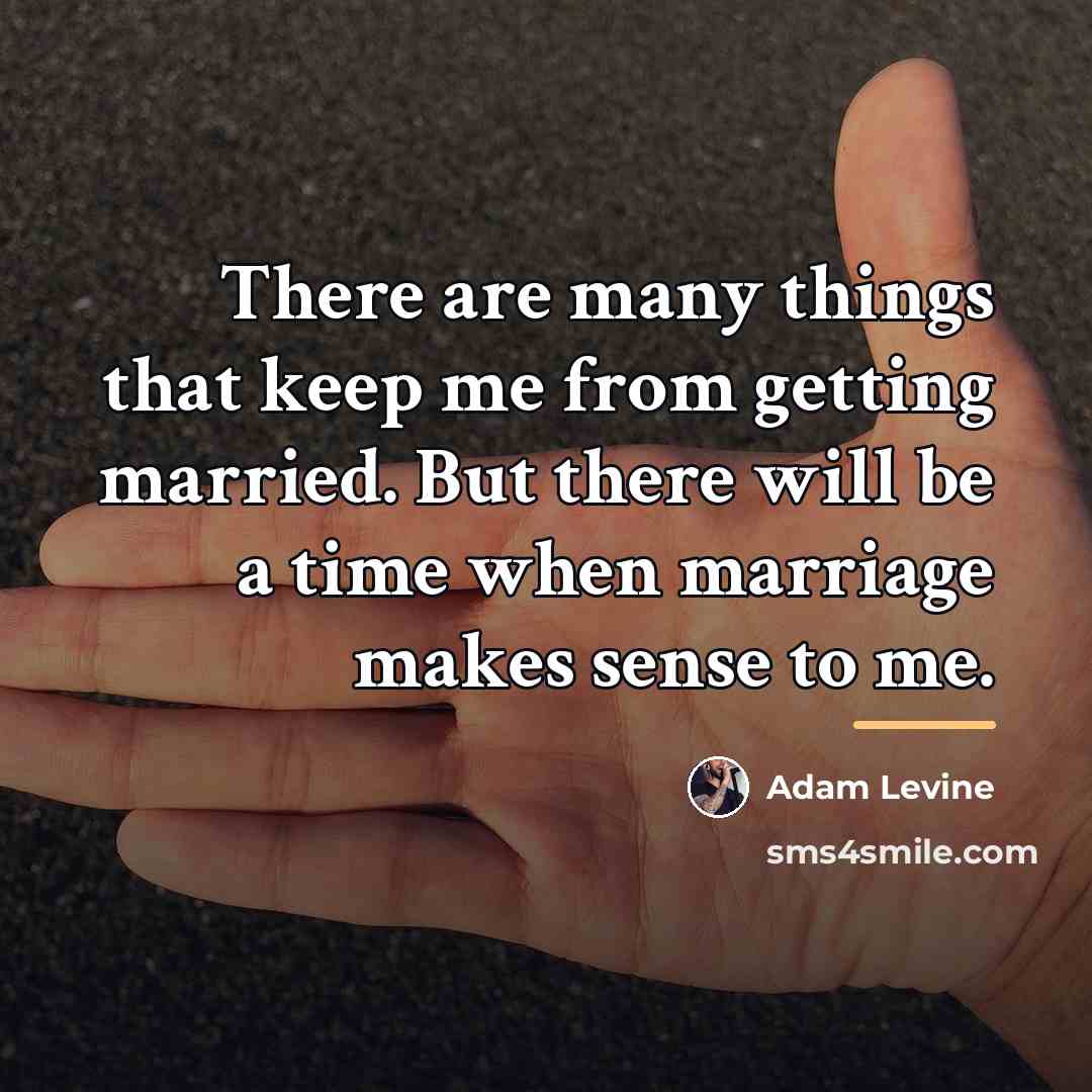 “There are many things that keep me from getting married.…” quote by Adam Levine