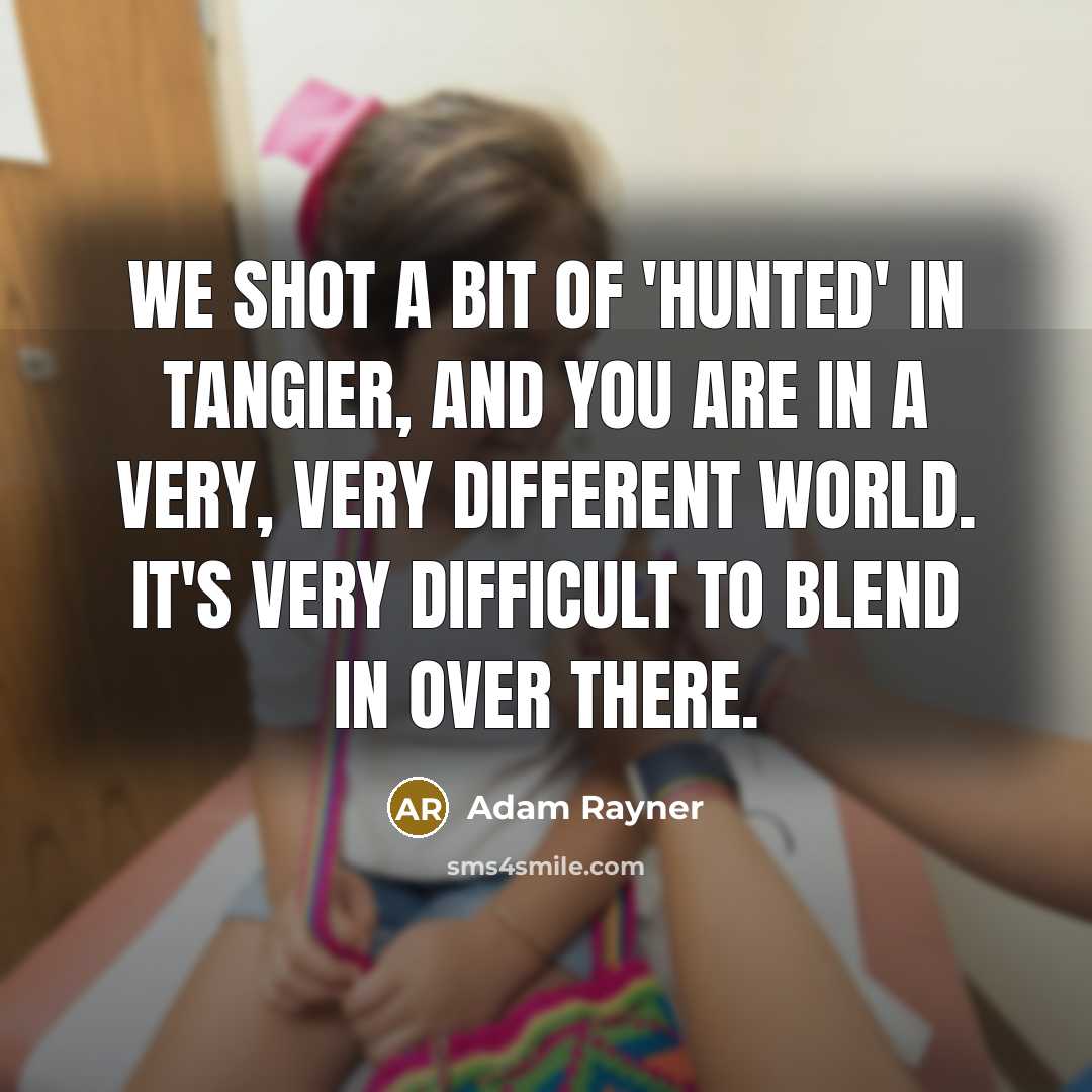 “We shot a bit of 'Hunted' in Tangier, and you…” quote by Adam Rayner