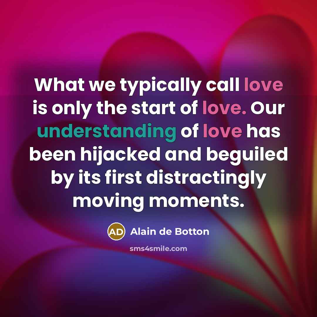 “What we typically call love is only the start of…” quote by Alain de Botton