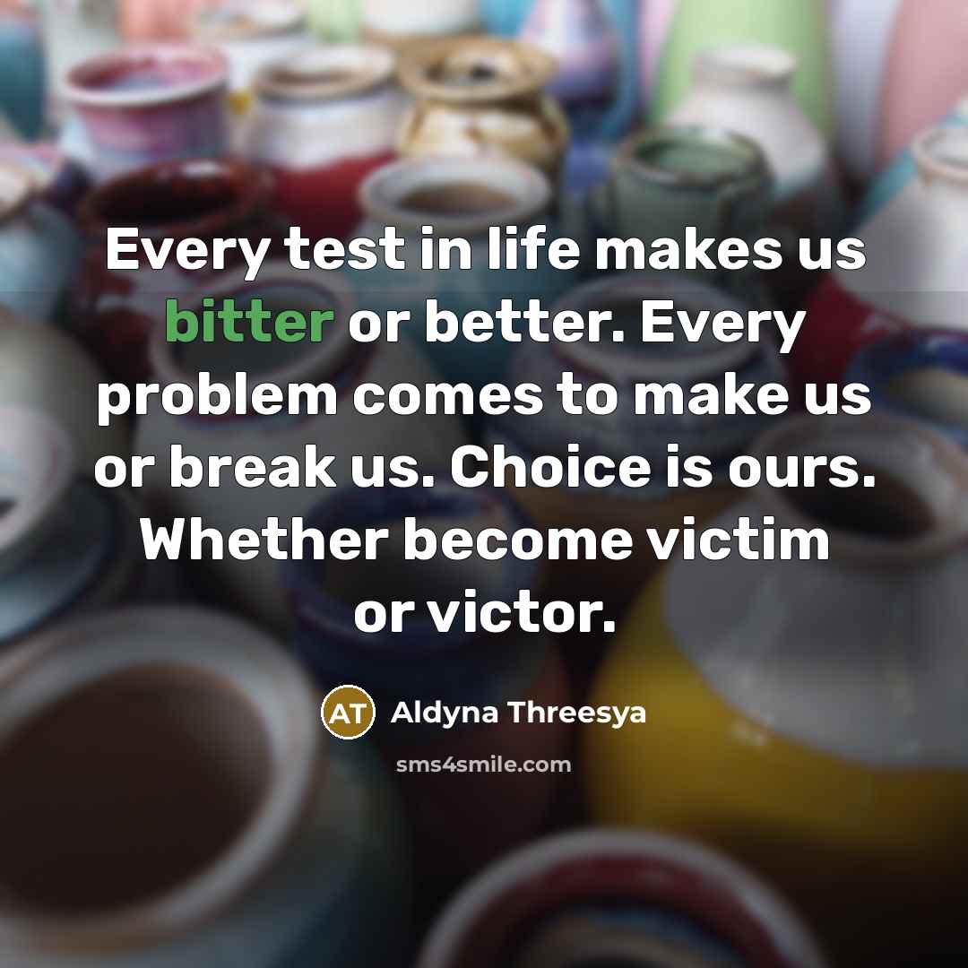 “Every test in life makes us bitter or better. Every…” quote by Aldyna Threesya