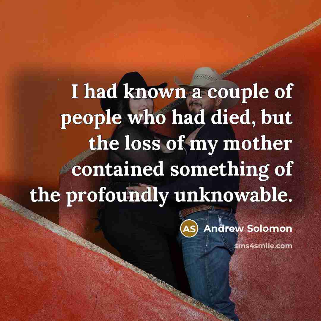 “I had known a couple of people who had died,…” quote by Andrew Solomon