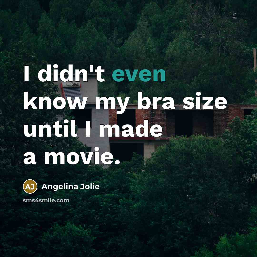 “I didn't even know my bra size until I made…” quote by Angelina Jolie