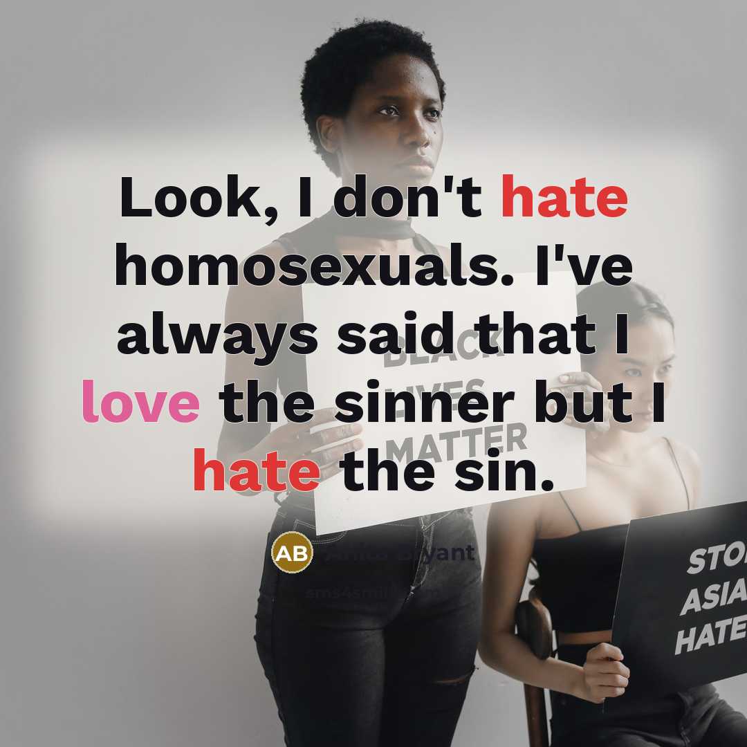 “Look, I don't hate homosexuals. I've always said that I…” quote by Anita Bryant