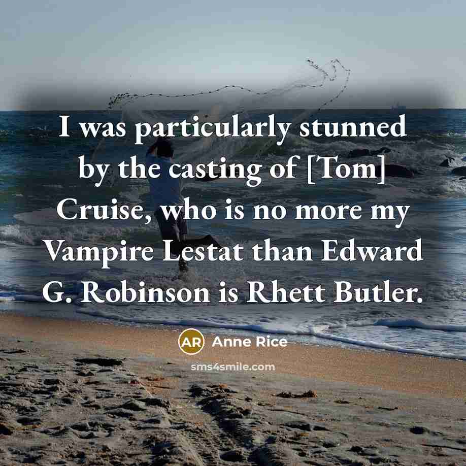 “I was particularly stunned by the casting of [Tom] Cruise,…” quote by Anne Rice