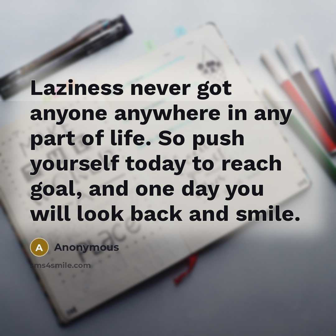 “Laziness never got anyone anywhere in any part of life.…” quote by Anonymous