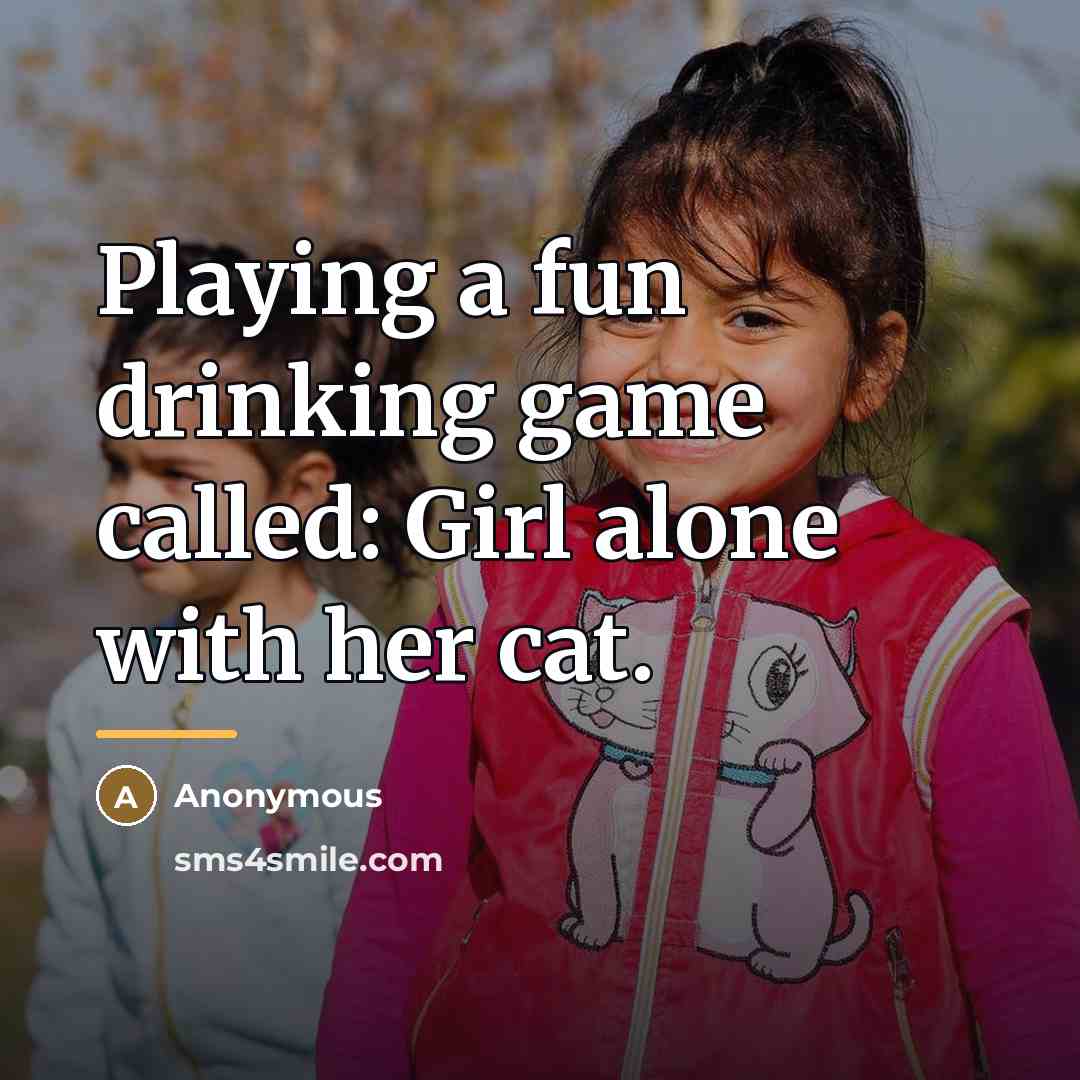 “Playing a fun drinking game called: Girl alone with her…” quote by Anonymous