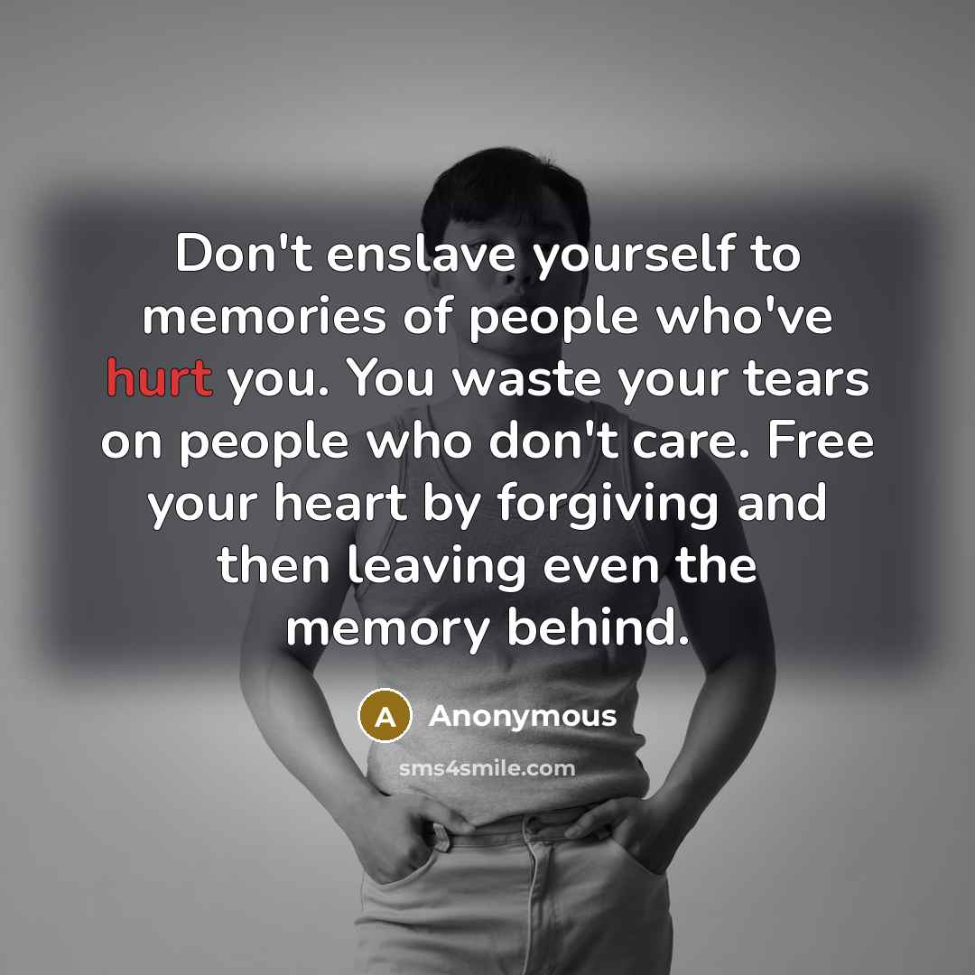 “Don't enslave yourself to memories of people who've hurt you.…” quote by Anonymous