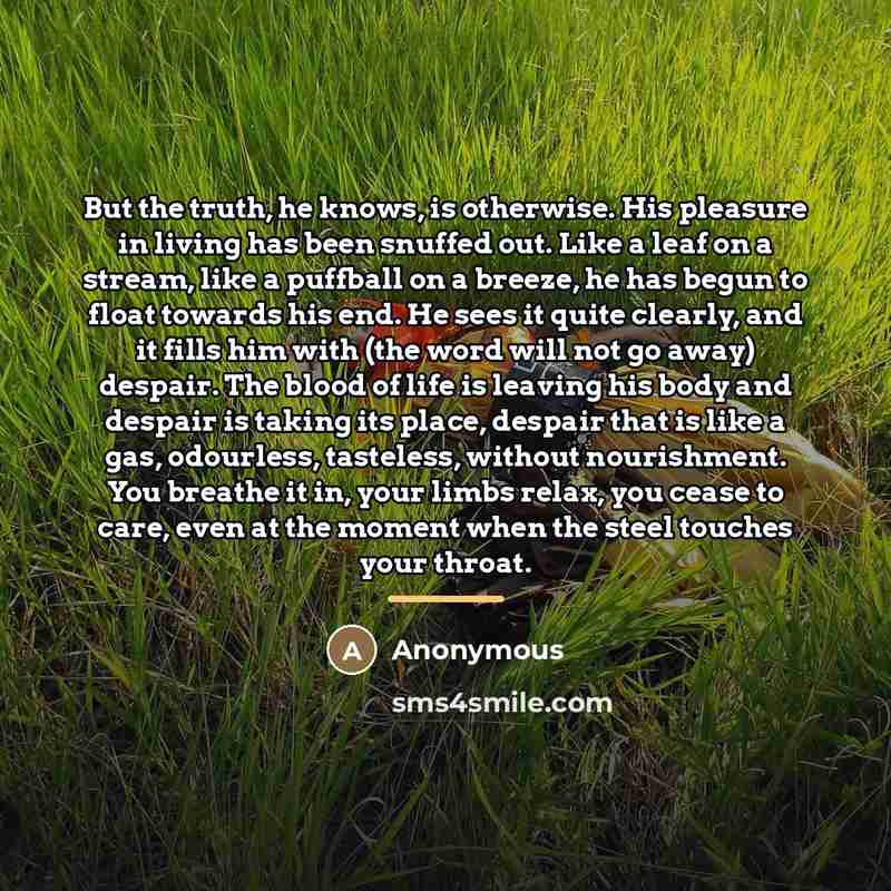 “But the truth, he knows, is otherwise. His pleasure in…” quote by Anonymous