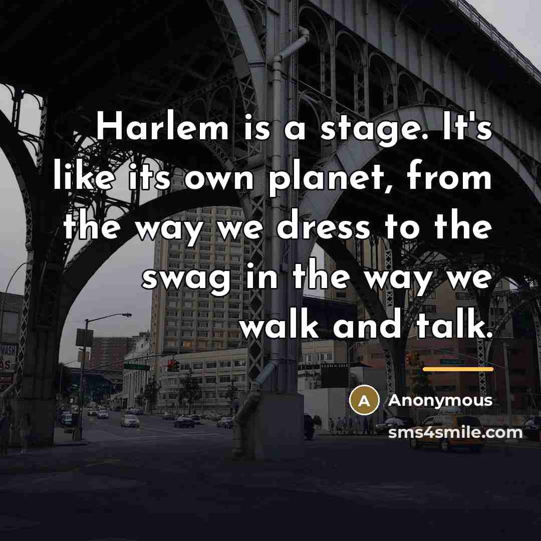 “Harlem is a stage. It's like its own planet, from…” quote by Anonymous