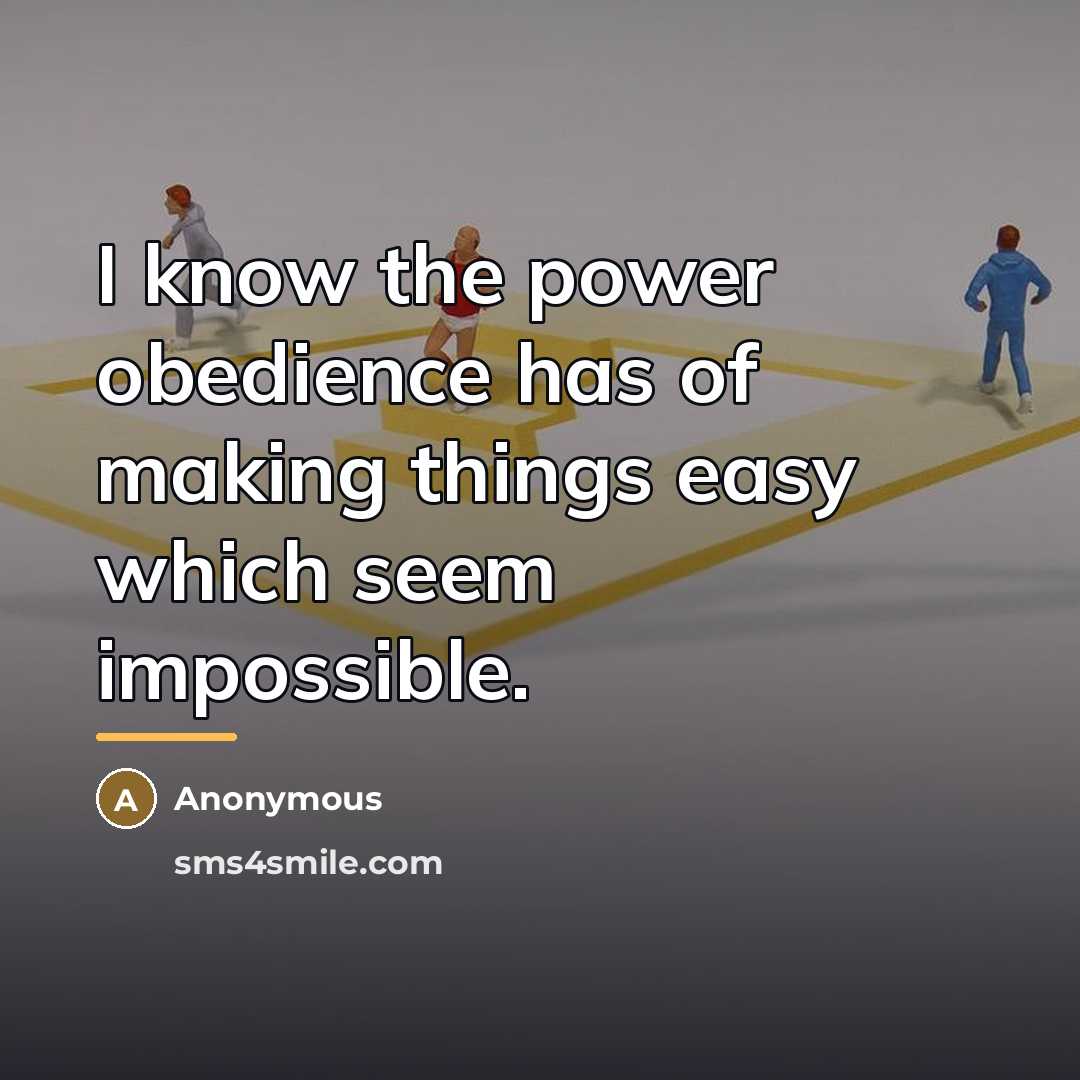 “I know the power obedience has of making things easy…” quote by Anonymous