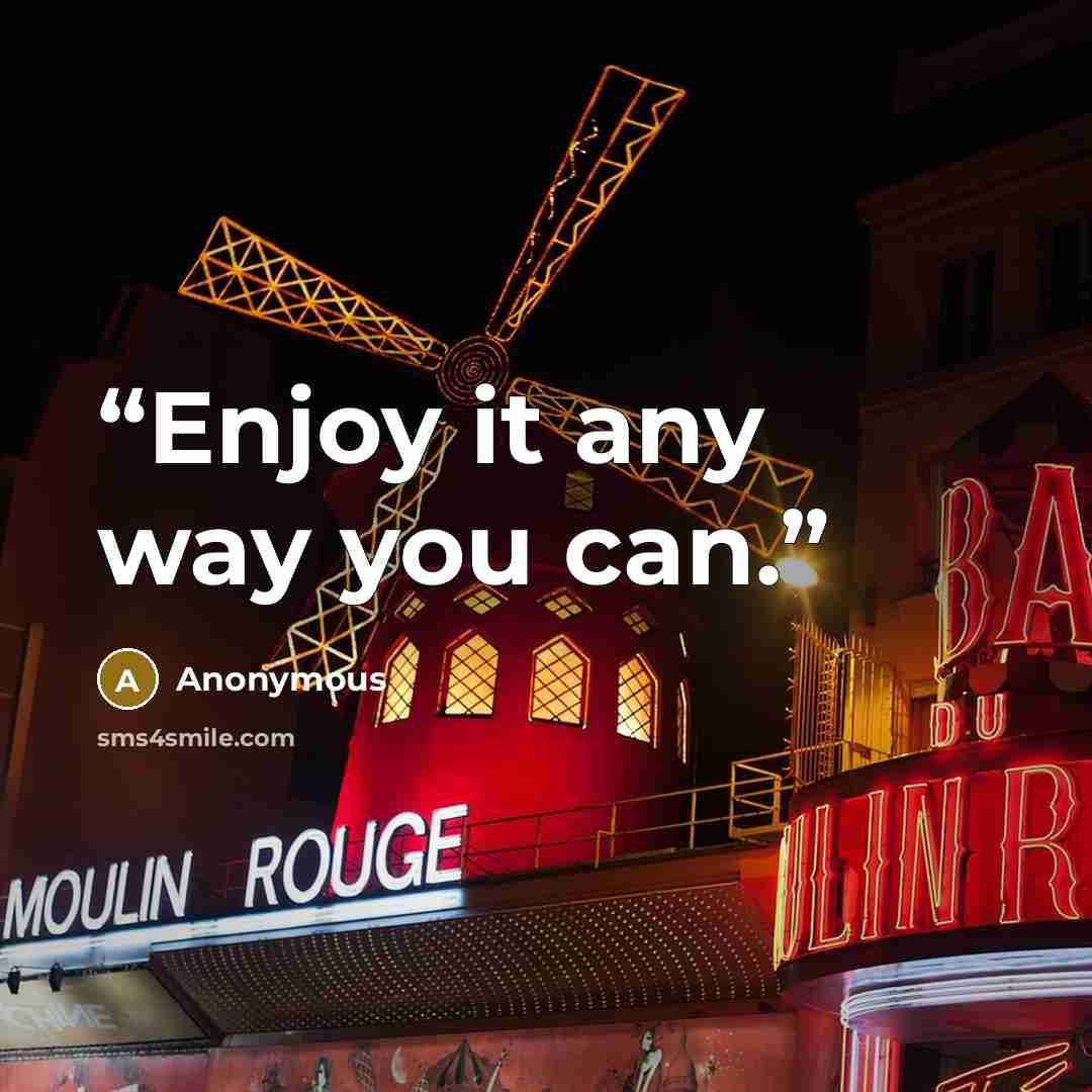 “Enjoy it any way you can.” quote by Anonymous