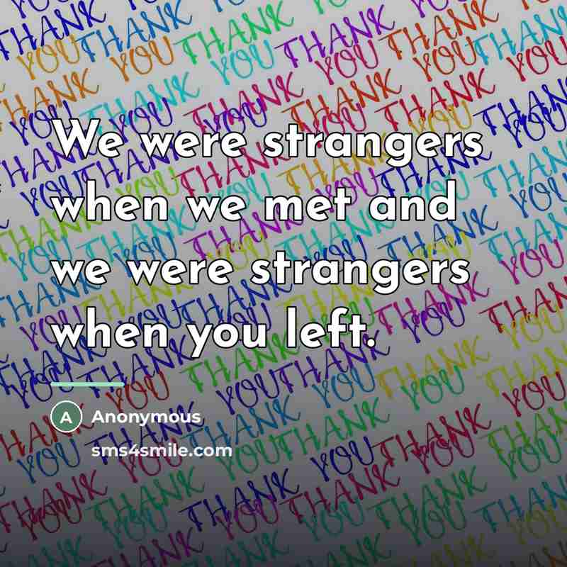 “We were strangers when we met and we were strangers…” quote by Anonymous