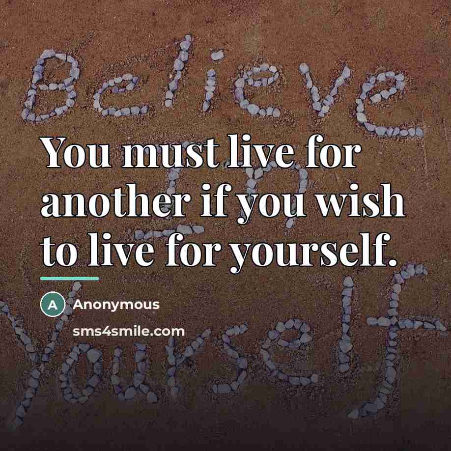 “You must live for another if you wish to live…” quote by Anonymous