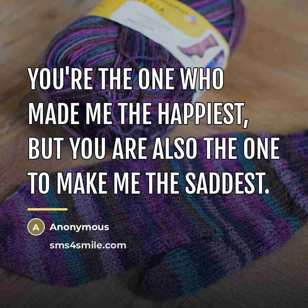 “You're the one who made me the happiest, but you…” quote by Anonymous