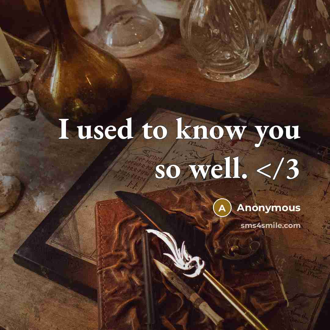 “I used to know you so well.” quote by Anonymous