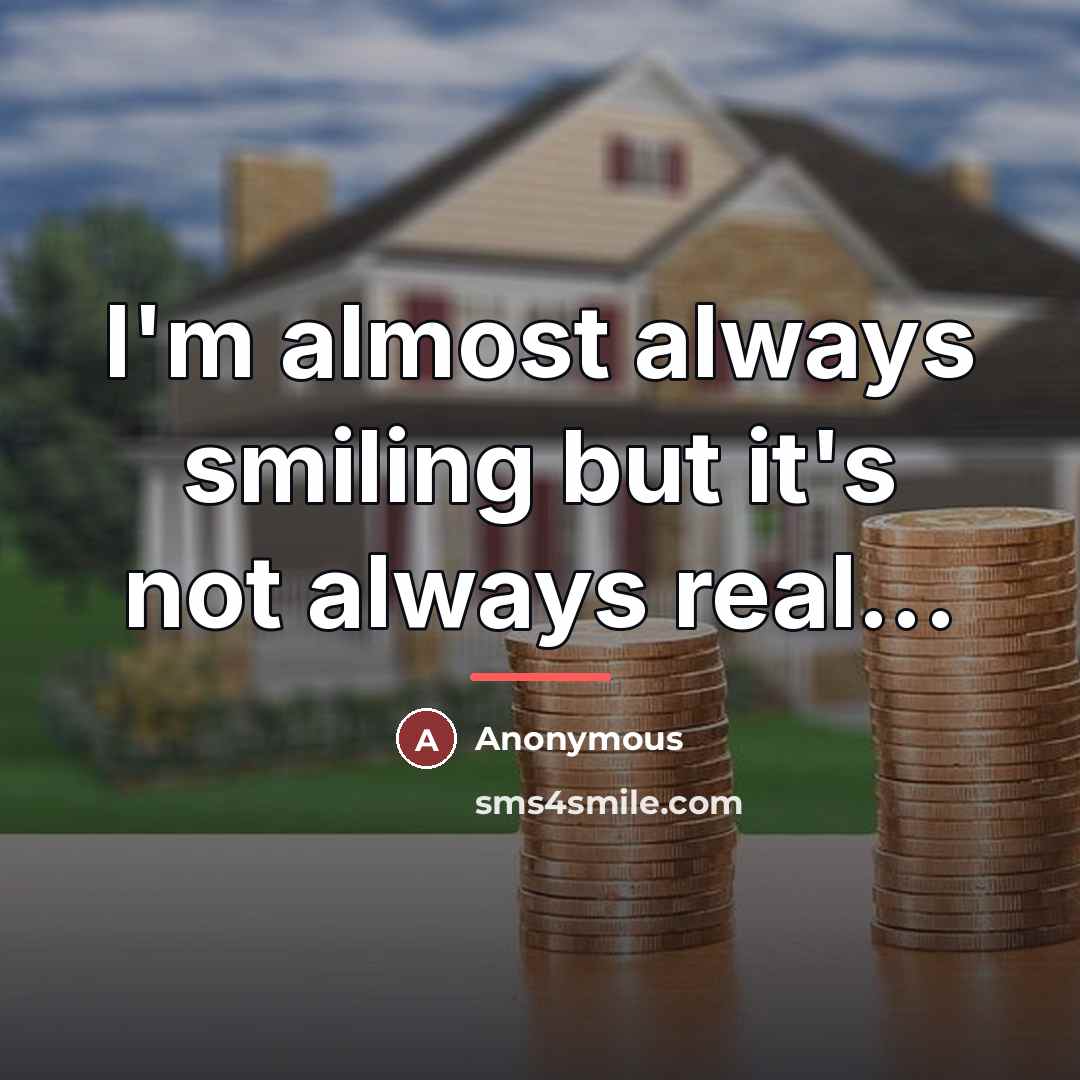 “I'm almost always smiling but it's not always real...…” quote by Anonymous